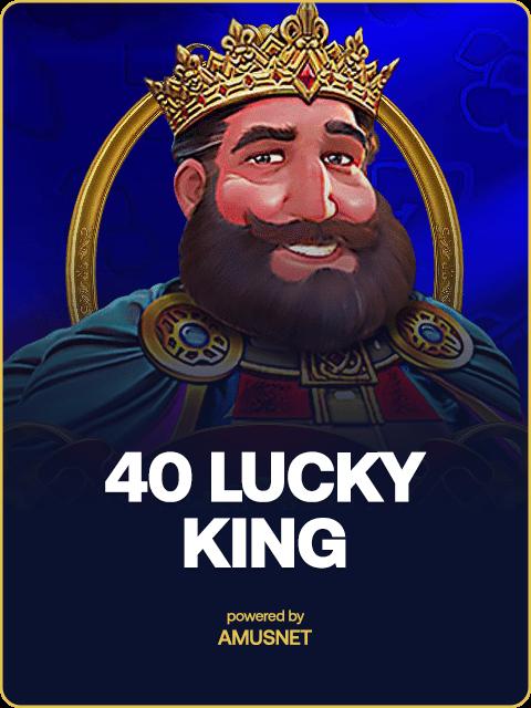 40 Lucky king