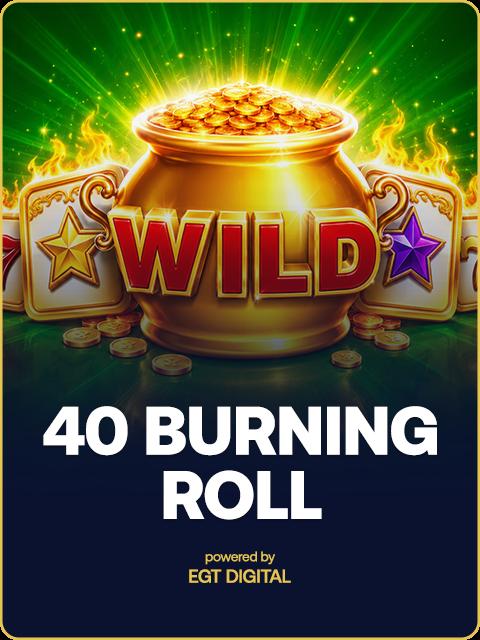 40 Burning Roll