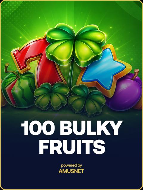 100 Bulky Fruits