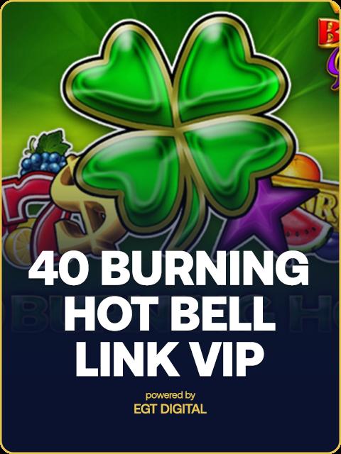 40 BURNING HOT BELL LINK VIP